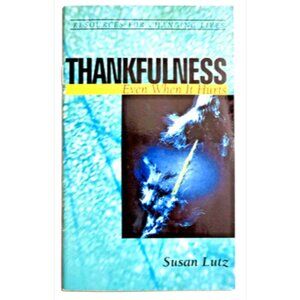 Thankfulness: Even When It Hurts by Susan Lutz NEW